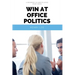 Win at Office Politics: A Beginner's 30-Minute Quick Start Guide