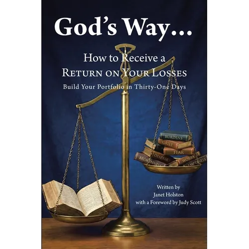 God's Way...: How to Receive a RETURN ON YOUR LOSSES, Build Your Portfolio in Thirty-One Days