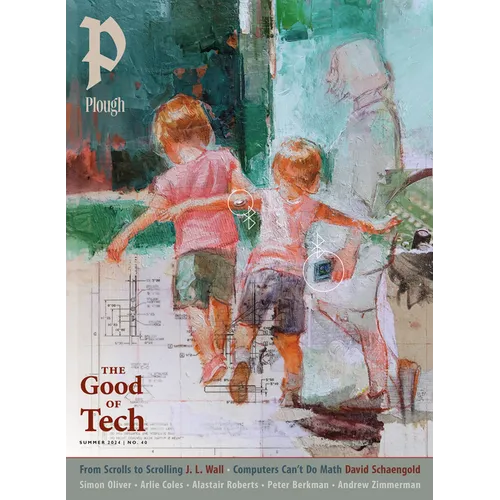 Plough Quarterly No. 40 - The Good of Tech
