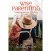 Wise Parenting: Creating the Joy of Family