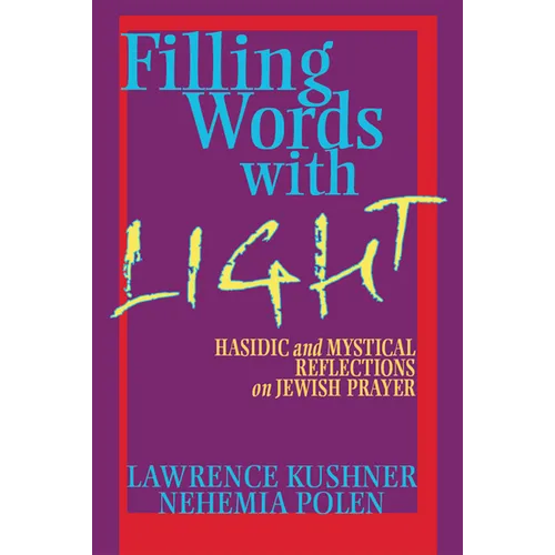 Filling Words with Light: Hasidic and Mystical Reflections on Jewish Prayer
