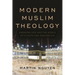 Modern Muslim Theology: Engaging God and the World with Faith and Imagination