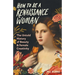 How to Be a Renaissance Woman: The Untold History of Beauty & Female Creativity