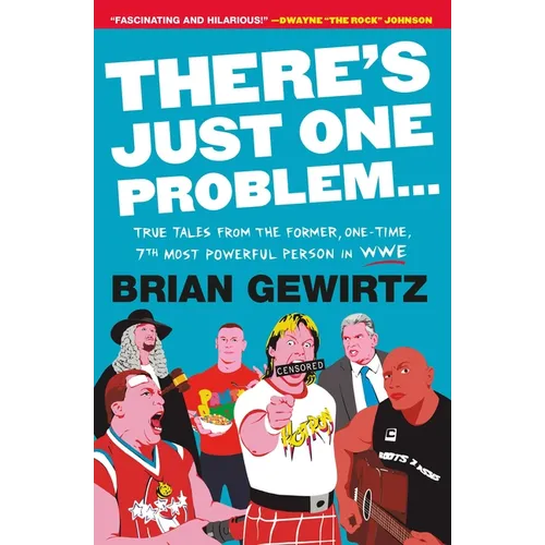 There's Just One Problem...: True Tales from the Former, One-Time, 7th Most Powerful Person in Wwe