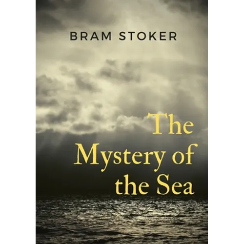 The Mystery of the Sea: a mystery novel by Bram Stoker, was originally published in 1902. Stoker is best known for his 1897 novel Dracula, but The Mys