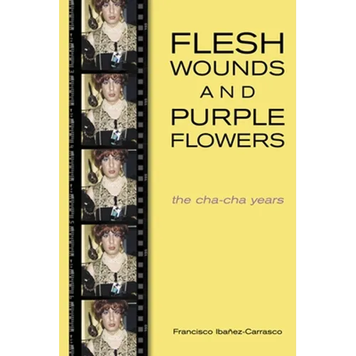 Flesh Wounds and Purple Flowers: The Cha-Cha Years