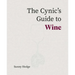The Cynic's Guide to Wine
