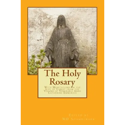 The Holy Rosary: With Meditations on the Life of Christ from the Visions of Venerable Anne Catherine Emmerich