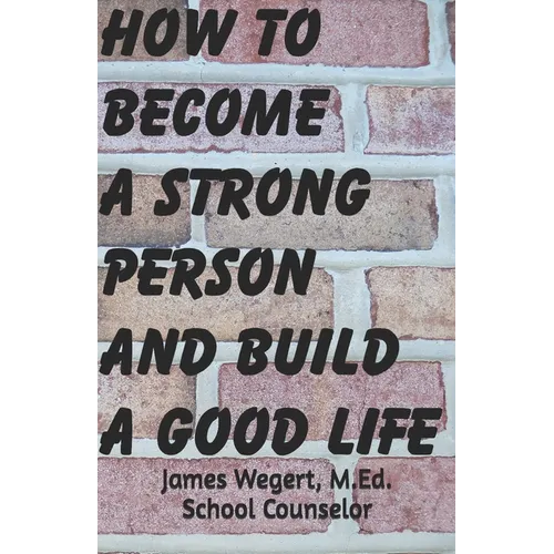 How to Become a Strong Person and Build a Good Life