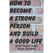 How to Become a Strong Person and Build a Good Life