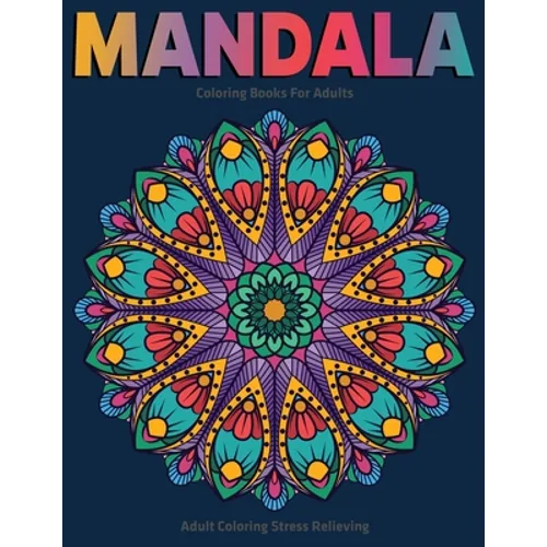 Adult Coloring Stress Relieving: Mandala Coloring Books For Adults: Relaxation Mandala Designs