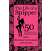 The Life of a Stripper: 50 Exotic Dancers Confess Their Personal Experiences in the Adult Entertainment Industry