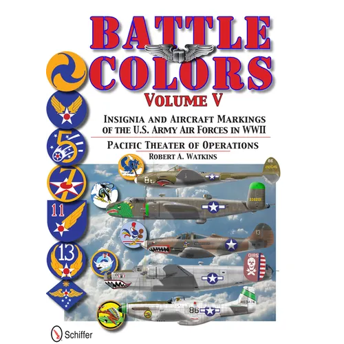 Battle Colors Volume V: Pacific Theater of Operations: Insignia and Aircraft Markings of the U.S. Army Air Forces in World War II