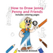 How to Draw Jenny Penny and Friends: includes coloring pages