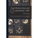 The Principles of Masonic Law: A Treatise on the Constitutional Laws, Usages and Landmarks of Freemasonry