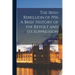 The Irish Rebellion of 1916 A Brief History of the Revolt and its Suppression
