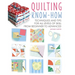 Quilting Know-How: Techniques and Tips for All Levels of Skill from Beginner to Advanced