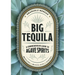 Big Tequila: A Comprehensive Guide to Agave Spirits