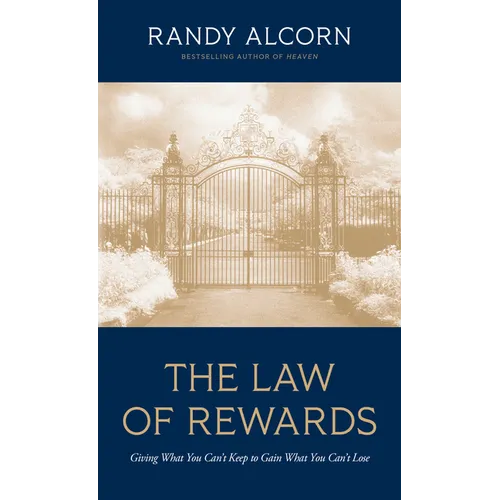 The Law of Rewards: Giving What You Can't Keep to Gain What You Can't Lose