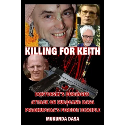 Killing for Keith: Doktorski's Deranged Attack On Sulocana Dasa Prabhupada's Perfect Disciple