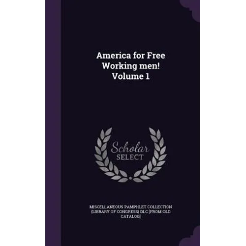 America for Free Working men! Volume 1