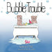 Bubble Trouble