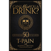 Can I Mix You a Drink?: A Celebrity Cocktail Book by T-Pain 50+ Creative Cocktails & Stories for Music Lovers & Home Bartenders