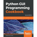 Python GUI Programming Cookbook - Second Edition: Use recipes to develop responsive and powerful GUIs using Tkinter