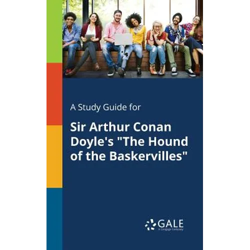A Study Guide for Sir Arthur Conan Doyle's "The Hound of the Baskervilles"