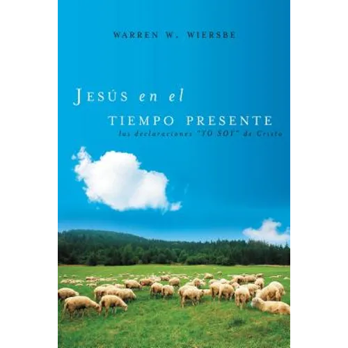 Jesús En El Tiempo Presente: Las Declaraciones 'yo Soy' de Cristo
