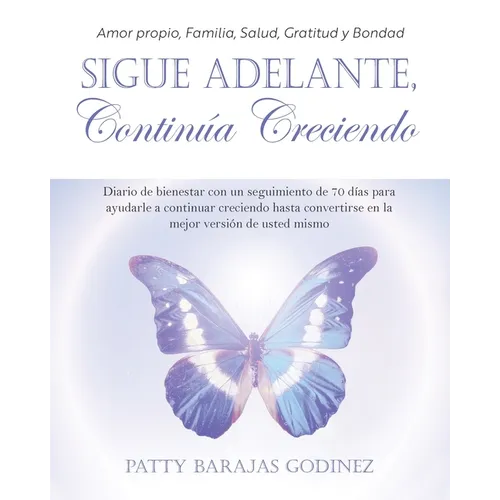 Sigue Adelante, Continúa Creciendo: Diario de bienestar con un seguimiento de 70 días para ayudarle a continuar creciendo hasta convertirse en la mejo