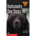 Backcountry Bear Basics: The Definitive Guide to Avoiding Unpleasant Encounters