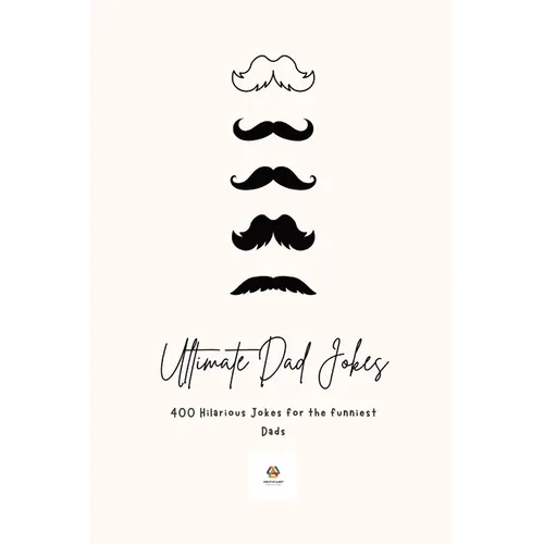 Ultimate Dad Jokes 2023: Hilarious Puns & Oneliners for The Funniest Comedians