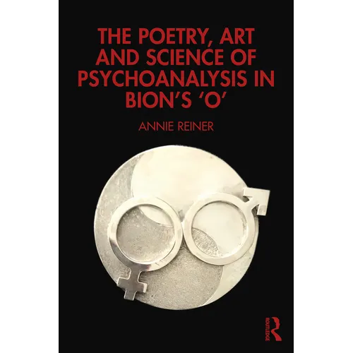 The Poetry, Art and Science of Psychoanalysis in Bion's O