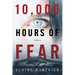 10,000 Hours of Fear: A Memoir