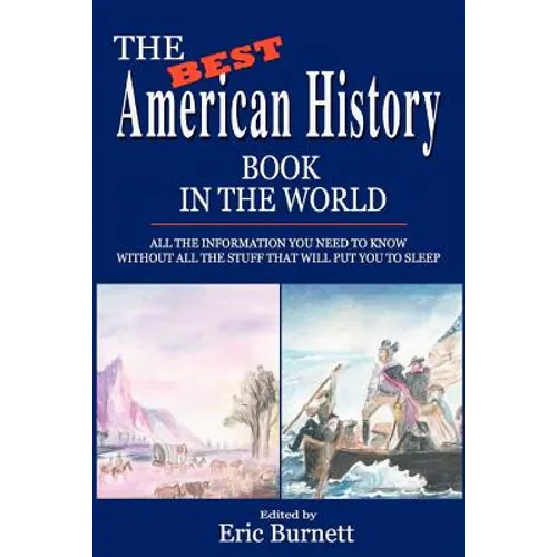 The Best American History Book in the World: All The Information You Need To Know Without All The Stuff That Will Put You To Sleep