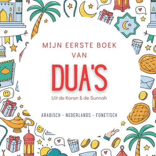 Mijn Eerste Boek van Dua's: met Arabisch, Nederlandse vertaling en transliteratie Basis Dua's voor het Dagelijkse Leven Uit de Koran & de Sunnah Islam
