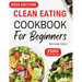 Clean Eating Cookbook For Beginners: Complete Clean Eating Diet Recipes with Wholesome Meals for Healthy Living and Weight Loss for Busy Families