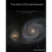 The New CCD Astronomy: How to capture the stars with a CCD camera in your own backyard.