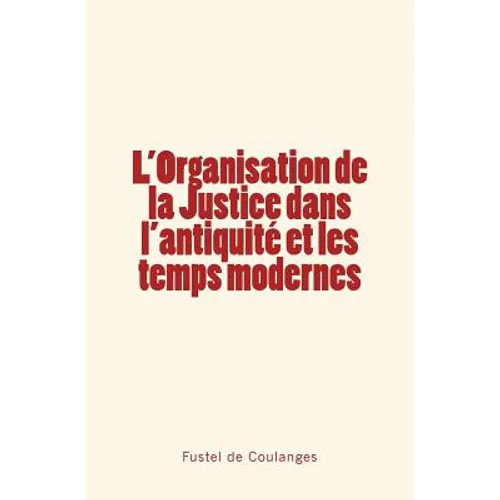 L'Organisation de la Justice dans l'antiquité et les temps modernes