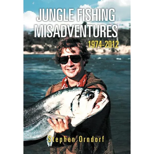 Jungle Fishing Misadventures 1974-2012