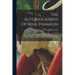 The Autobiography Of Benj. Franklin: Published Verbatim From The Original Manuscript By His Grandson Will. Temple Franklin. Edited By Jared Sparks