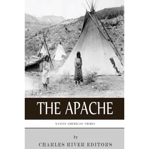 Native American Tribes: The History and Culture of the Apache