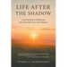 Life After the Shadow: A spiritual guide to finding hope and renewal after your cancer diagnosis