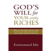 God's Will For Your Earthly Riches: Why you must defeat poverty, make more money, and touch more lives