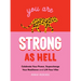 You Are Strong as Hell: Celebrate Your Power, Supercharge Your Resilience, and Lift Your Vibe
