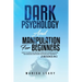 Dark Psychology & Manipulation for Beginners: 2 Books in 1: How to Analyze People Through Manipulation Techniques and Dark Psychology Secrets