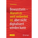Bewusstsein: Warum Es Weit Verbreitet Ist, Aber Nicht Digitalisiert Werden Kann
