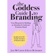 The Goddess Guide to Branding: Your Blueprint for Building an Abundant & Authentic Feminine Brand