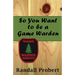 So You Want to be a Game Warden